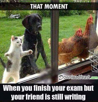 When you finish yours exame but your friend is still wating.