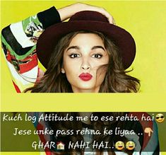 Kuchh log attitude me to aise rahete hai jaise..