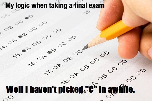 My Logic When Taking A Final Exam