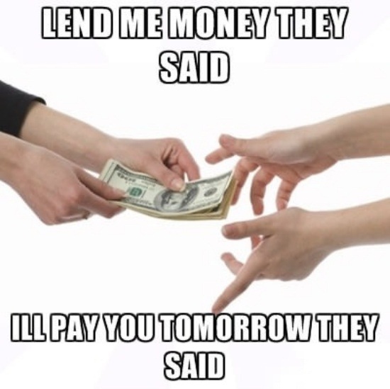 Lend Me Money They Said