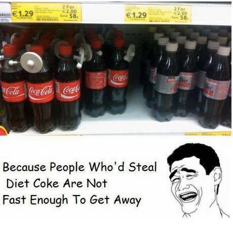 Becuase People Who\'d Steal Diet Coke