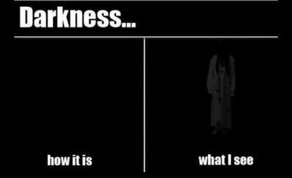 Darkness  How It Is Vs What I See