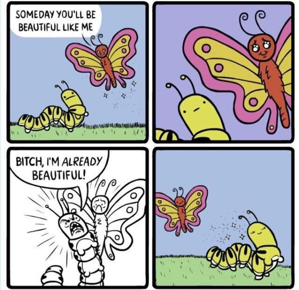 Someday you will be beautiful like me