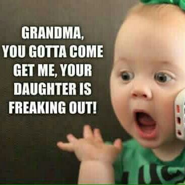 Gramdma, Your Daughter is Freaking Out