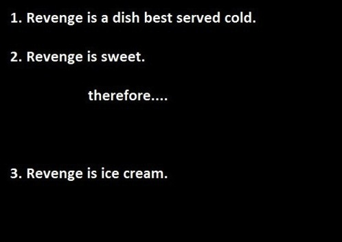 Revenge Is A Dish Best Served Cold